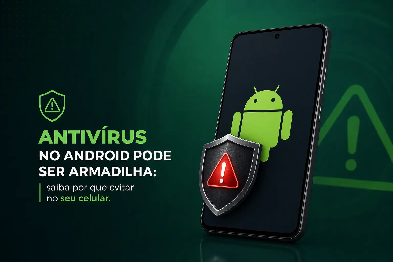 Android com ícone de escudo e alerta: antivirus pode ser armadilha