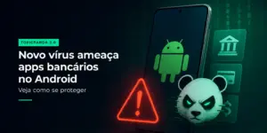 Vírus ameaça apps bancários Android 2026, panda alerta