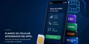 Plano celular com fintechs no Brasil 2026 no smartphone