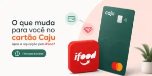 Cartão Caju verde ao lado do logo iFood e pergunta sobre mudança
